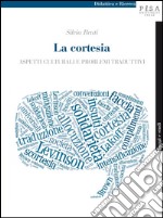 La cortesia: Aspetti culturali e problemi traduttivi. E-book. Formato PDF ebook