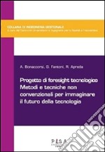 Progetto di foresight tecnologico: Metodi e tecniche non convenzionali per immaginare il futuro delle tecnologie. E-book. Formato PDF ebook