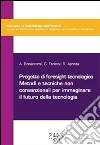 Progetto di foresight tecnologico: Metodi e tecniche non convenzionali per immaginare il futuro delle tecnologie. E-book. Formato PDF ebook di Andrea Bonaccorsi
