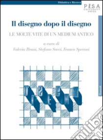 Il disegno dopo il disegno: Le molte vite di un medium antico. E-book. Formato PDF ebook di  Franco Speroni