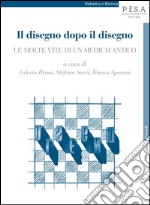 Il disegno dopo il disegno: Le molte vite di un medium antico. E-book. Formato PDF ebook