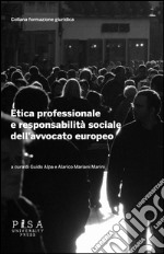 Etica professionale e responsabilità sociale dell'avvocato europeo. E-book. Formato PDF ebook