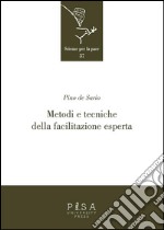 Metodi e tecniche della facilitazione esperta. Coinvolgere, aiutare, attivare le persone e i gruppi nel lavoro, nei conflitti, nel sociale. E-book. Formato PDF ebook