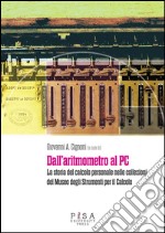 Dall&apos;aritmometro al PCLa storia del calcolo personale nelle collezioni del Museo degli Strumenti per il Calcolo. E-book. Formato PDF ebook