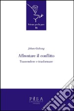 Affrontare il conflitto: Trascendere e trasformare. E-book. Formato PDF ebook