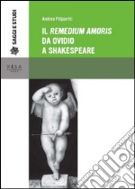 Il Remedium amoris da Ovidio a Shakespeare. E-book. Formato PDF ebook