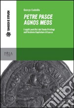 Petre pasce agnos meos: I sigilli pontifici del Fondo Privilegi nell'Archivio Capitolare di Lucca. E-book. Formato PDF ebook