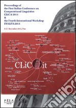 Proceedings of the First Italian Conference on Computational Linguistics CLiC-it 2014 & and of the Fourth International Workshop EVALITA 2014 9-11 December 2014, Pisa. E-book. Formato PDF ebook