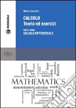 CALCOLO. Teoria ed esercizi: Parte prima: calcolo differenziale. E-book. Formato PDF ebook