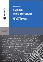 CALCOLO. Teoria e esercizi: Parte seconda: calcolo integrale. E-book. Formato PDF ebook