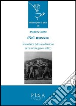 Nel mezzoMicrofisica della mediazione nel mondo greco antico. E-book. Formato PDF ebook