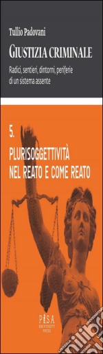 Plurisoggettività nel reato e come reato. E-book. Formato PDF ebook