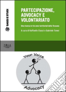 titolo  Partecipazione, advocacy e volontariatoUna ricerca tra aree territoriali della Toscana. E-book. Formato PDF ebook di Gabriele Tomei