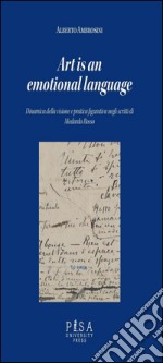 Art is an emotional language: Dinamica della visione e pratica figurativa negli scritti di Medardo Rosso. E-book. Formato PDF ebook