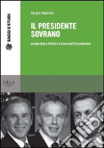 Il Presidente sovrano: Leadership e politica estera nell’era Unipolare. E-book. Formato PDF ebook