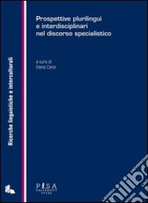 Prospettive plurilingui e interdisciplinari nel discorso specialistico. E-book. Formato PDF ebook di Elena Carpi