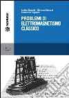 Problemi di elettromagnetismo classico. E-book. Formato PDF ebook di Andrea Macchi