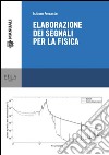 Elaborazione di segnali per la fisica. E-book. Formato PDF ebook