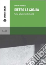 Dietro la soglia: Teatro, istituzioni totali e identità. E-book. Formato PDF