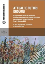 Attuali e futuri enologi: Atti giornata di studio nel ventennale d’attivazione del Corso di studio in Viticoltura ed Enologia dell’Università di Pisa, Pisa 6 dicembre 2013. E-book. Formato PDF ebook