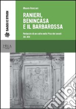 Ranieri, Benincasa e il Barbarossa: Peripezie di un culto nella Pisa dei secoli XII-XIV. E-book. Formato PDF ebook