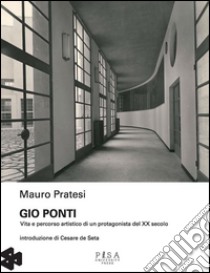 Gio PontiVita e percorso artistico di un protagonista del XX secolo. E-book. Formato PDF ebook di Mauro Pratesi