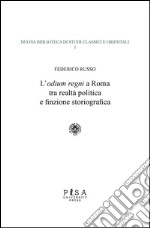 L'odium regni a Roma tra realtà politica e finzione storiografica. E-book. Formato PDF