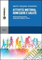 Attività motoria, benessere e salute: Attività motoria preventiva, compensativa e fitness. E-book. Formato PDF ebook