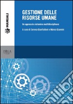 Gestione delle risorse umane. Un approccio sistemico multidisciplinare. E-book. Formato PDF