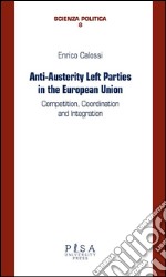 Anti-Austerity Left Parties in the European UnionCompetition, coordination and Integration. E-book. Formato PDF ebook