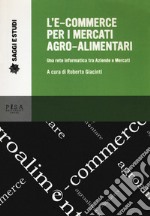 L'e-commerce per i mercati agro-alimentari. Una rete informatica tra aziende e mercati