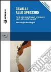 Cavalli allo specchio: Viaggio nella mente dei cavalli per conoscerli, addestrarli e gestirli in scuderia. E-book. Formato PDF ebook