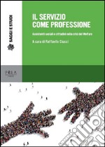 Il servizio come professione: Assistenti sociali e cittadini nella crisi del Welfare. E-book. Formato PDF ebook