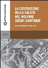 La costruzione della salute nel welfare socio-sanitario. E-book. Formato PDF ebook