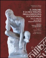 Il dolore e la sua terapia nella medicina occidentale: Dalle origini alla metà dell'ottocento. Parte I. E-book. Formato PDF ebook