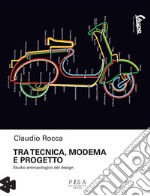 Tra tecnica Modema e Progetto: Studio antropologico del design. E-book. Formato PDF ebook