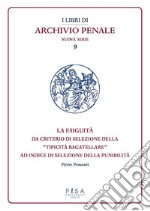 La esiguità: Da criterio di selezione della 'tipicità bagatellare' ad indice di selezione della punibilità. E-book. Formato PDF ebook