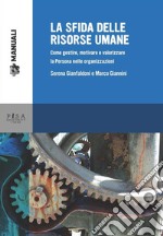 La sfida delle risorse umane: Come gestire, motivare e valorizzare la Persona nelle organizzazioni e nelle aziende. E-book. Formato PDF