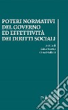 Poteri normativi del Governo ed effettività dei diritti socialiAtti incontro di studi: Università di Pisa 27 ottobre 2016. E-book. Formato PDF ebook