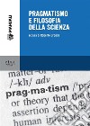 Pragmatismo e filosofia della scienza. E-book. Formato PDF ebook