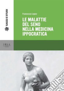Le malattie del seno nella medicina ippocratica. E-book. Formato PDF ebook di Francesco Lopez