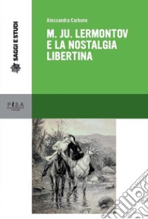 M. Ju. Lermontov e la nostalgia libertina. E-book. Formato PDF ebook di Alessandra Carbone