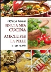Io e la mia cucina amiche per la pelle. E-book. Formato EPUB ebook di Franca Pannia