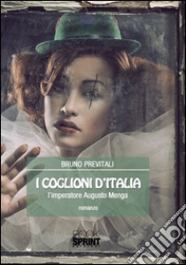 I coglioni d'Italia. L'imperatore Augusto Menga. E-book. Formato EPUB ebook di Bruno Previtali