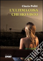 L'ultima cosa che ho visto. E-book. Formato EPUB ebook