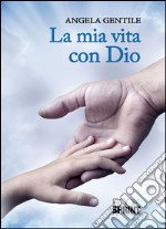 La mia vita con Dio. E-book. Formato EPUB ebook