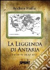 La leggenda di Antaria. E-book. Formato EPUB ebook