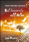 Dal tramonto all'alba. E-book. Formato EPUB ebook di Paolo Michele Cannova