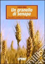 Un granello di senapa. raccolta di meditazioni, lettere e preghiere. E-book. Formato EPUB ebook