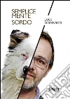 Semplicemente sordo. E-book. Formato EPUB ebook di Luca Scanavacca